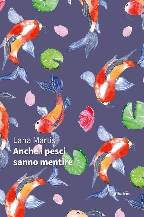 Anche i pesci sanno mentire - Lana Martis - Libro - Gruppo Albatros Il Filo