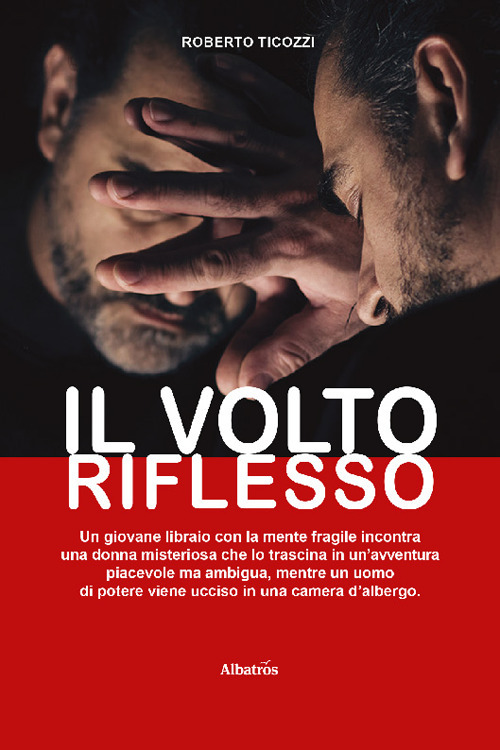 Il volto riflesso - Roberto Ticozzi - Libro - Gruppo Albatros Il Filo