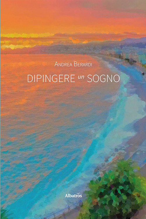 Dipingere un sogno - Andrea Berardi - Libro - Gruppo Albatros Il Filo