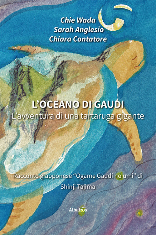 L'oceano di Gaudi. L'avventura di una tartaruga gigante - Chie Wada; Sarah Anglesio; Chiara Contatore - Libro - Gruppo Albatros Il Filo