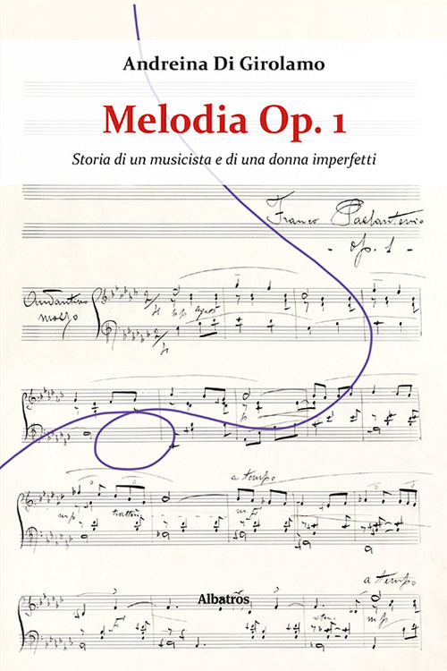 Melodia Op. 1. Storia di un musicista e di una donna imperfetti - Andreina Di Girolamo - Libro - Gruppo Albatros Il Filo