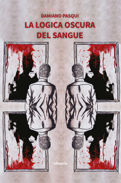 La logica oscura del sangue - Damiano Pasqui - Libro - Gruppo Albatros Il Filo
