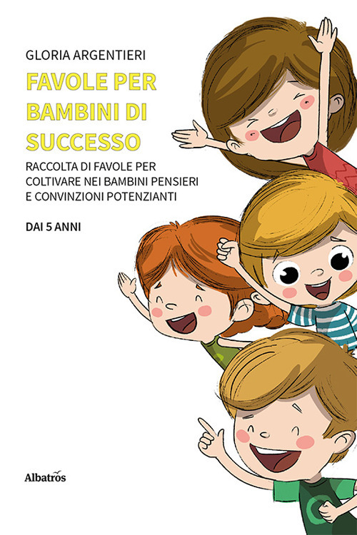 Favole per bambini di successo - Gloria Isabella Argentieri - Libro - Gruppo Albatros Il Filo