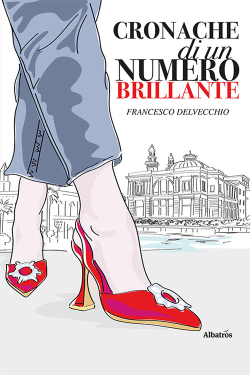 Cronache di un numero brillante - Francesco Delvecchio - Libro - Gruppo Albatros Il Filo