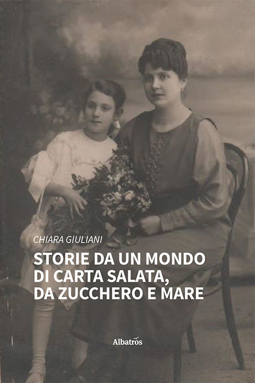 Storie da un mondo di carta salata, da zucchero e mare - Chiara Giuliani - Libro - Gruppo Albatros Il Filo