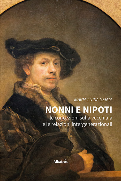 Nonni e nipoti. Le concezioni sulla vecchiaia e le relazioni intergenerazionali - Maria Luisa Genta - Libro - Gruppo Albatros Il Filo