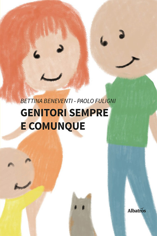 Genitori sempre e comunque - Bettina Beneventi; Paolo Fuligni - Libro - Gruppo Albatros Il Filo