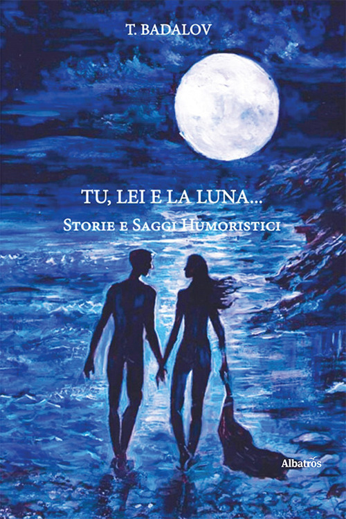 Tu, lei e la luna... Saggi umoristici - Tofik Badalov - Libro - Gruppo Albatros Il Filo