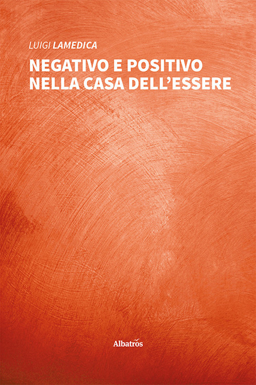 Negativo e positivo nella casa dell'essere - Luigi Lamedica - Libro - Gruppo Albatros Il Filo