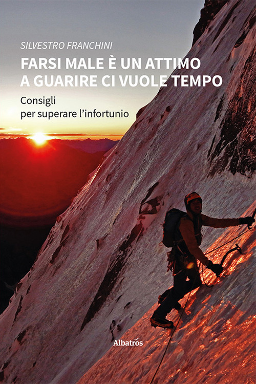Farsi male è un attimo. A guarire ci vuole tempo. Consigli per superare l'infortunio - Silvestro Franchini - Libro - Gruppo Albatros Il Filo