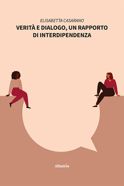 Verità e dialogo, un rapporto di interdipendenza - Elisabetta Casarano - Libro - Gruppo Albatros Il Filo