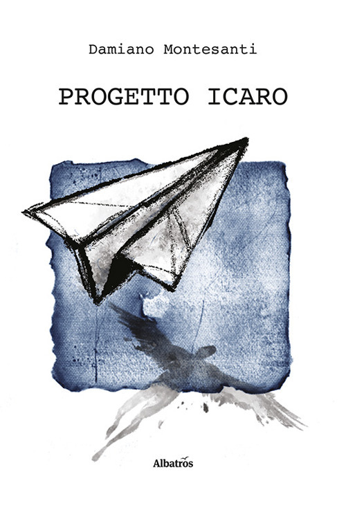 Progetto Icaro - Damiano Montesanti - Libro - Gruppo Albatros Il Filo