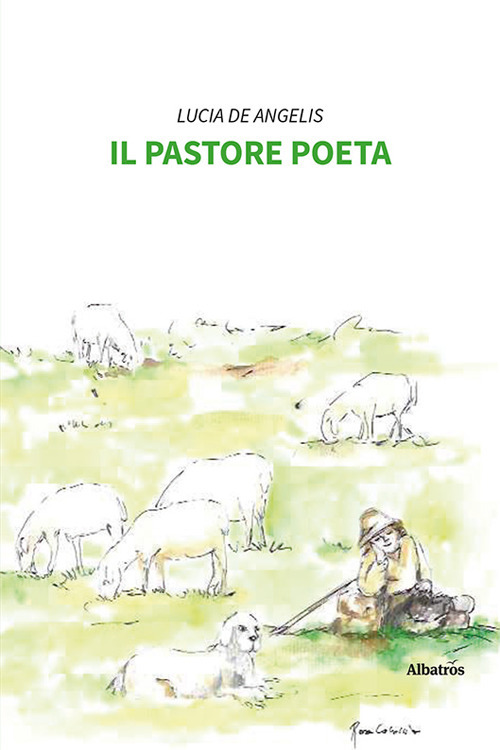 Il pastore poeta - Lucia De Angelis - Libro - Gruppo Albatros Il Filo