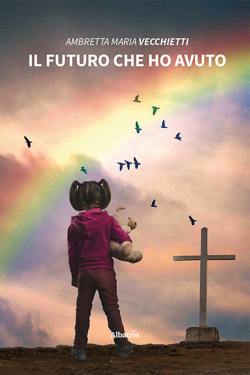 Il futuro che ho avuto - Ambretta Maria Vecchietti - Libro - Gruppo Albatros Il Filo