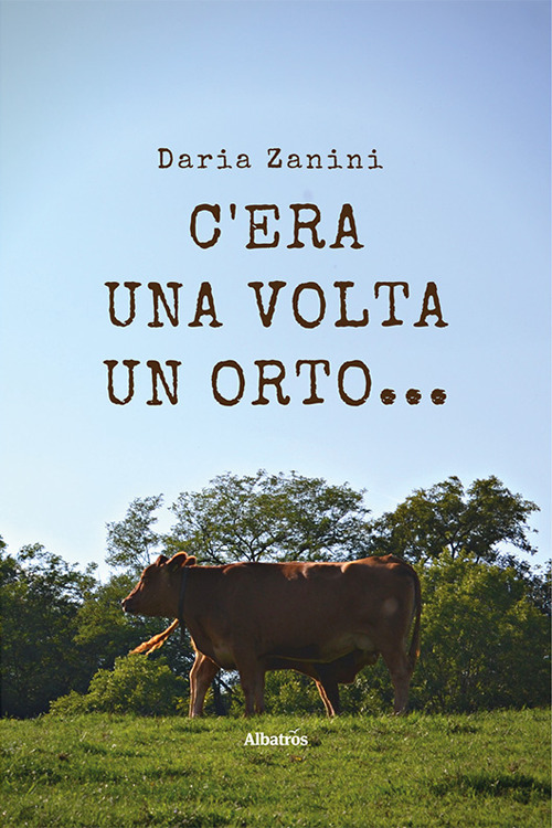 C’era una volta un orto… - Daria Zanini - Libro - Gruppo Albatros Il Filo