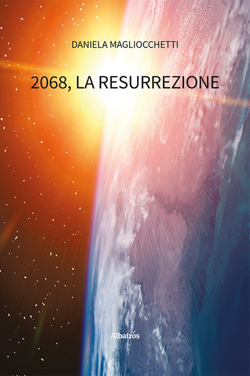 2068, la resurrezione - Daniela Magliocchetti - Libro - Gruppo Albatros Il Filo