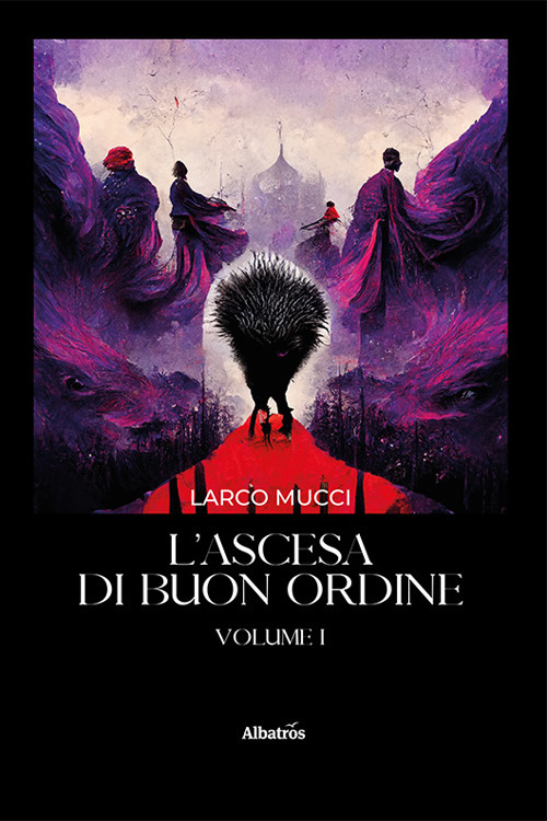 L'ascesa di Buon Ordine. Vol. 1 - Larco Mucci - Libro - Gruppo Albatros Il Filo