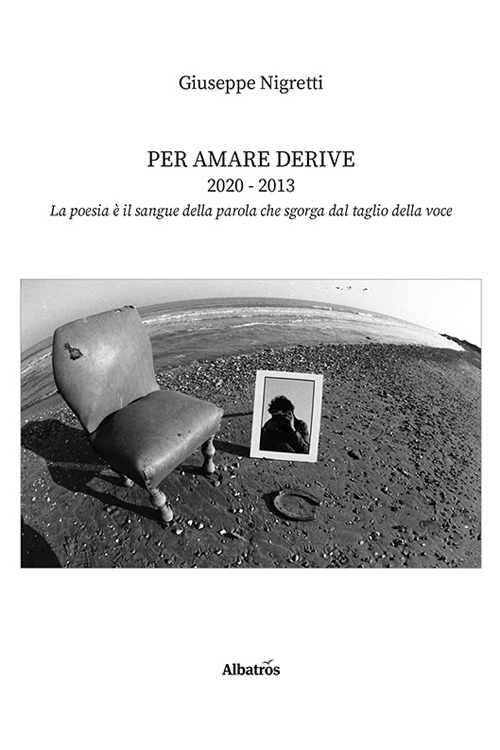 Per amare derive 2020-2013 - Giuseppe Nigretti - Libro - Gruppo Albatros Il Filo