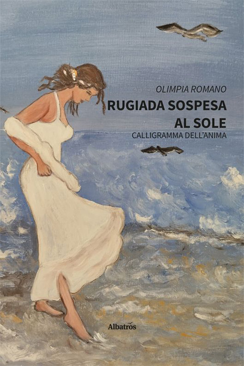 Rugiada sospesa al sole - Olimpia Romano - Libro - Gruppo Albatros Il Filo