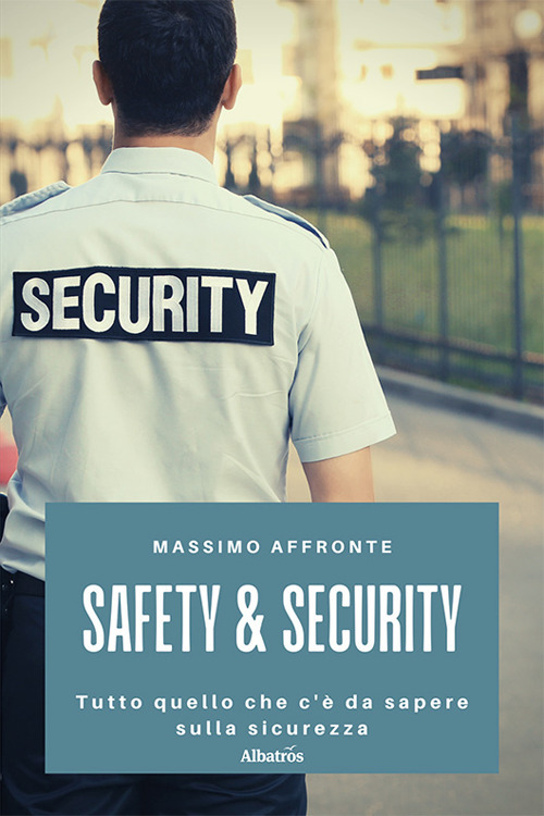 Safety & security. Tutto quello che c'è da sapere sulla sicurezza - Massimo Affronte - Libro - Gruppo Albatros Il Filo