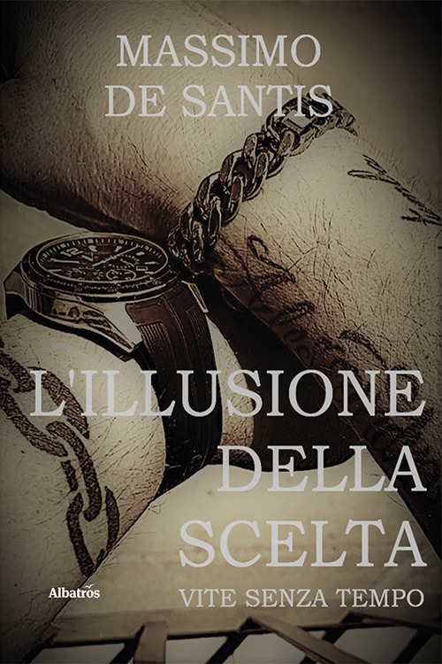 L'illusione della scelta - Massimo De Santis - Libro - Gruppo Albatros Il Filo