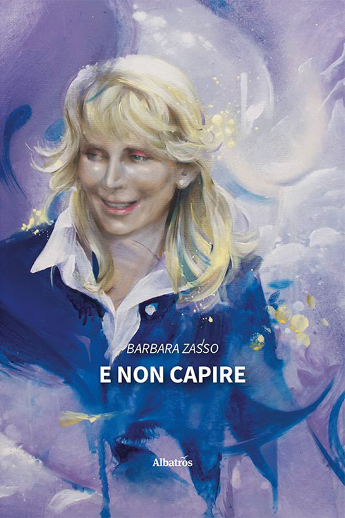 E non capire - Barbara Zasso - Libro - Gruppo Albatros Il Filo