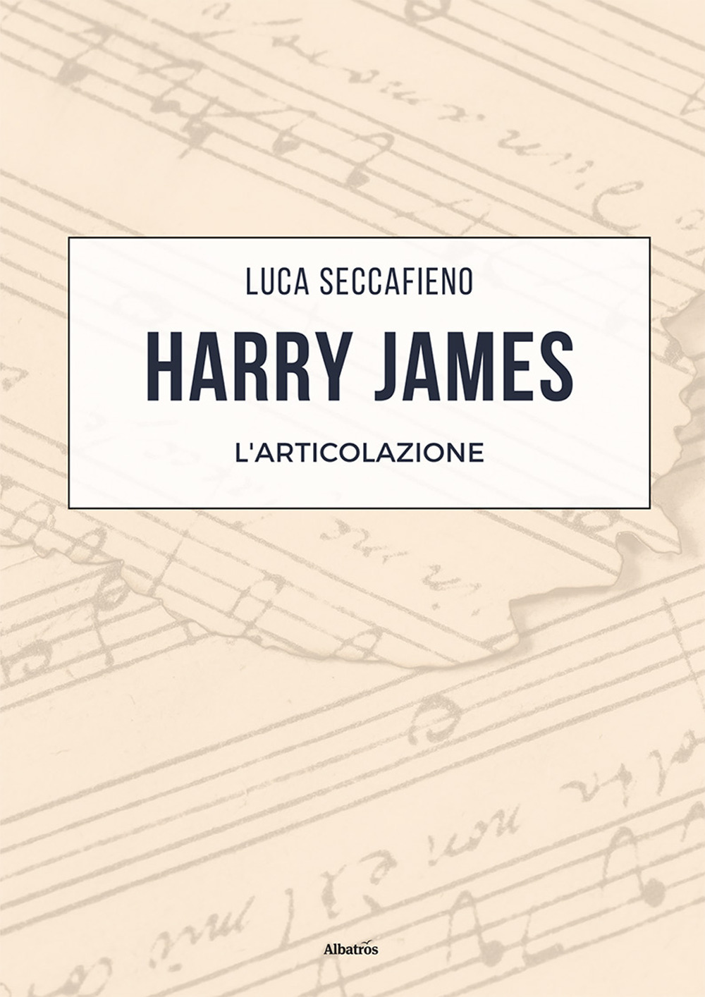 Harry James. L’articolazione - Luca Seccafieno - Libro - Gruppo Albatros Il Filo