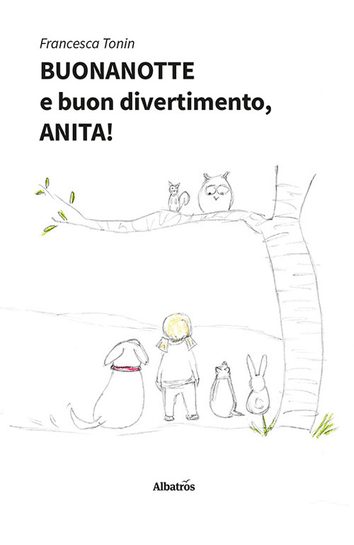 Buonanotte e buon divertimento, Anita! - Francesca Tonin - Libro - Gruppo Albatros Il Filo