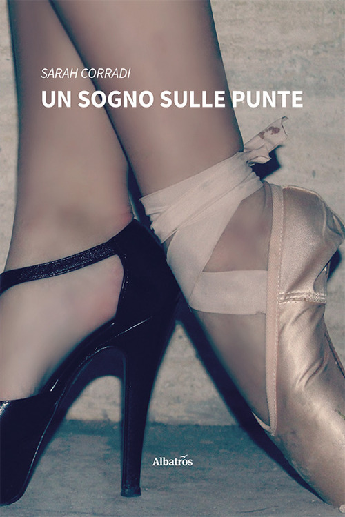 Un sogno sulle punte - Sarah Corradi - Libro - Gruppo Albatros Il Filo