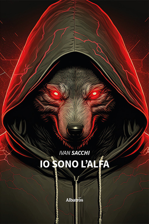 Io sono l'alfa - Ivan Sacchi - Libro - Gruppo Albatros Il Filo