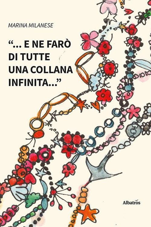 «... e ne farò di tutte una collana infinita...» - Marina Milanese - Libro - Gruppo Albatros Il Filo