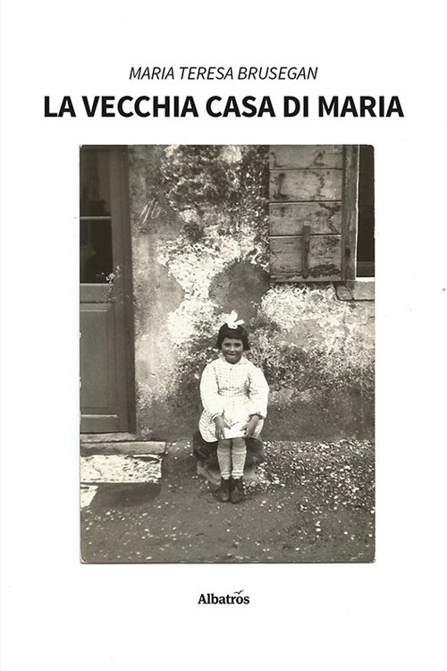 La vecchia casa di Maria - Maria Teresa Brusegan - Libro - Gruppo Albatros Il Filo