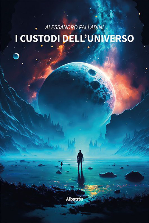 I custodi dell'Universo - Alessandro Palladini - Libro - Gruppo Albatros Il Filo