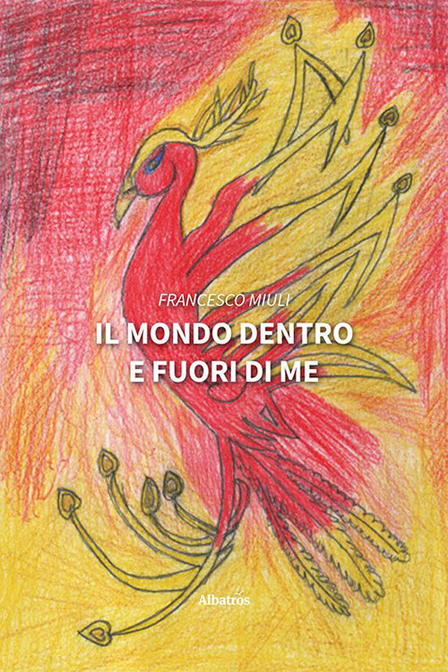 Il mondo dentro e fuori di me - Francesco Miuli - Libro - Gruppo Albatros Il Filo
