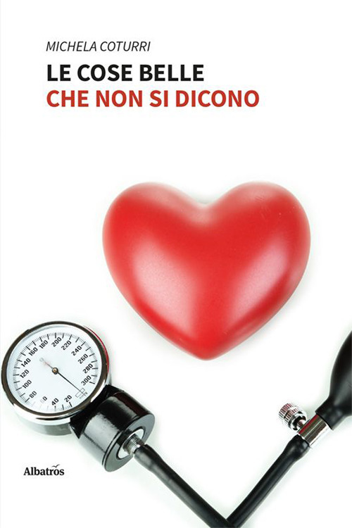 Le cose belle che non si dicono - Michela Coturri - Libro - Gruppo Albatros Il Filo