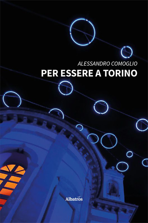 Per essere a Torino - Alessandro Comoglio - Libro - Gruppo Albatros Il Filo