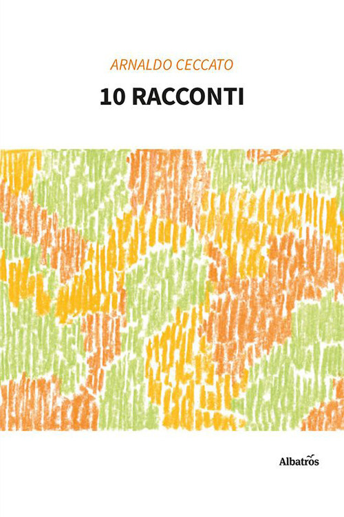 10 racconti - Arnaldo Ceccato - Libro - Gruppo Albatros Il Filo