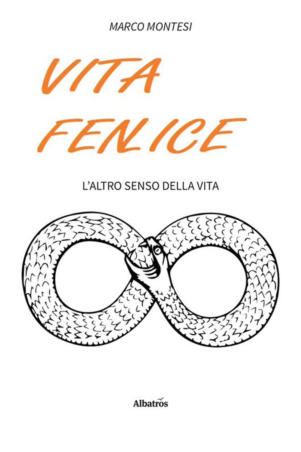 Vita fenlice. L'altro senso della vita - Marco Montesi - Libro - Gruppo Albatros Il Filo