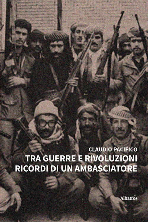 Tra guerre e rivoluzioni. Ricordi di un ambasciatore - Claudio Pacifico - Libro - Gruppo Albatros Il Filo