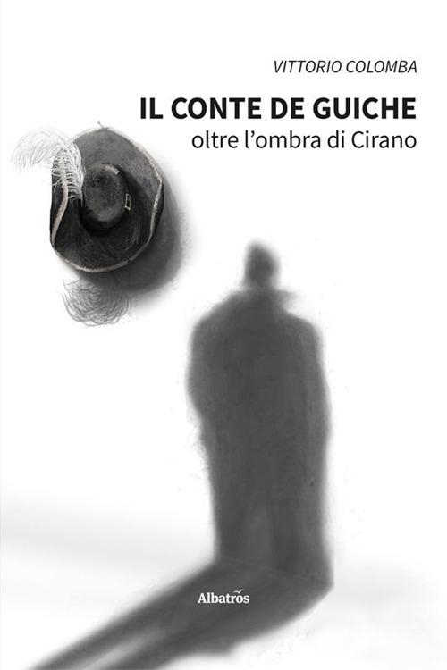 Il conte de Guiche. Oltre l'ombra di Cirano - Vittorio Colomba - Libro - Gruppo Albatros Il Filo
