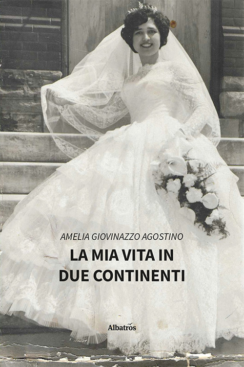 La mia vita in due continenti - Amelia Giovinazzo Agostino - Libro - Gruppo Albatros Il Filo