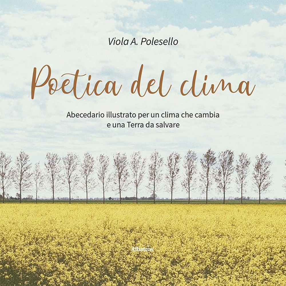 Poetica del clima. Abecedario illustrato per un clima che cambia e una Terra da salvare - Viola A. Polesello - Libro - Gruppo Albatros Il Filo