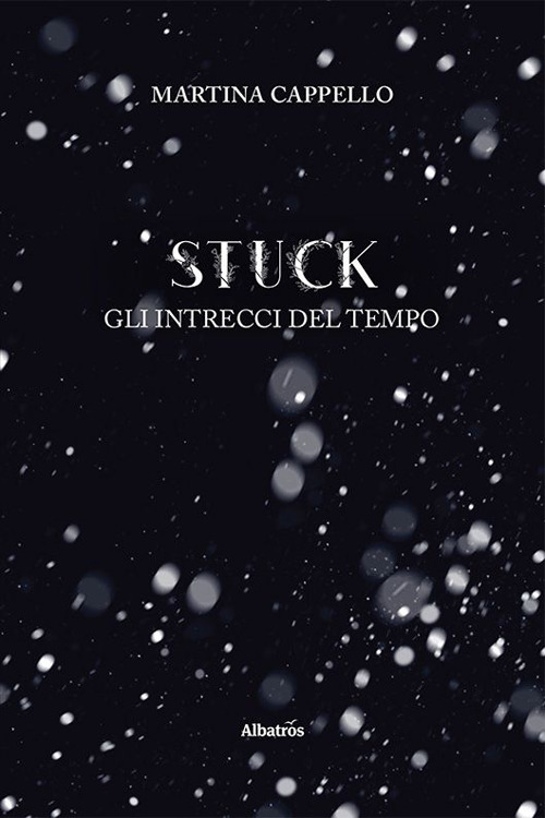 Stuck. Gli intrecci del tempo - Martina Cappello - Libro - Gruppo Albatros Il Filo