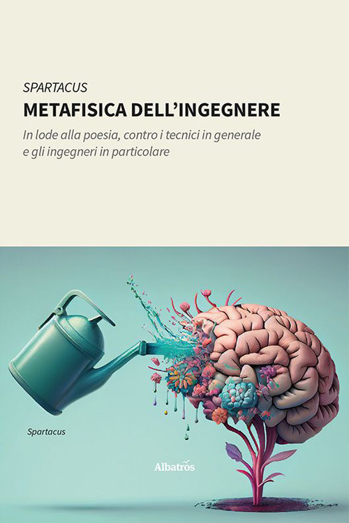 Metafisica dell’ingegnere. In lode alla poesia, contro i tecnici in generale e gli ingegneri in particolare - Spartacus - Libro - Gruppo Albatros Il Filo