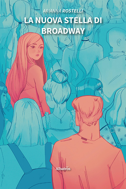 La nuova stella di Broadway - Arianna Rostelli - Libro - Gruppo Albatros Il Filo