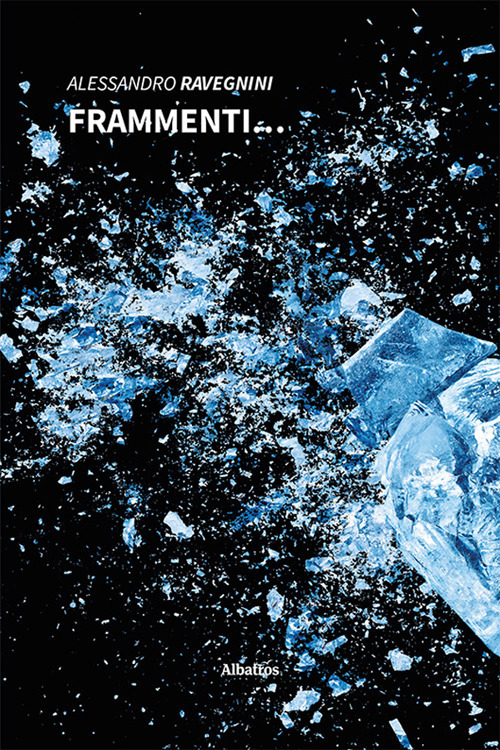 Frammenti... - Alessandro Ravegnini - Libro - Gruppo Albatros Il Filo
