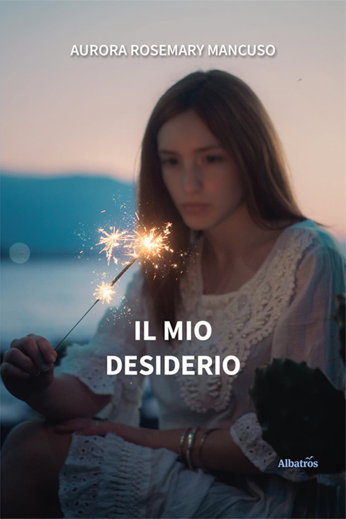 Il mio desiderio - Rosemary Aurora Mancuso - Libro - Gruppo Albatros Il Filo