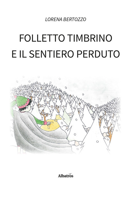 Folletto Timbrino e il sentiero perduto - Lorena Bertozzo - Libro - Gruppo Albatros Il Filo