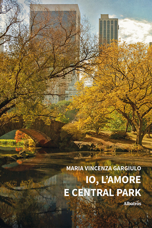 Io, l'amore e Central Park - Maria Vincenza Gargiulo - Libro - Gruppo Albatros Il Filo