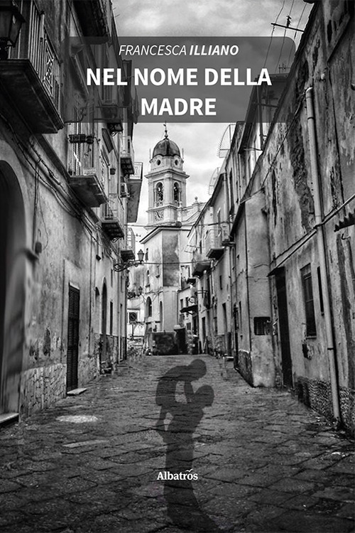 Nel nome della madre - Francesca Illiano - Libro - Gruppo Albatros Il Filo